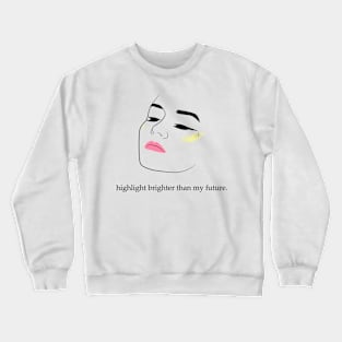 Highlight Brighter Than My Future | Girl Face With Make Up Crewneck Sweatshirt